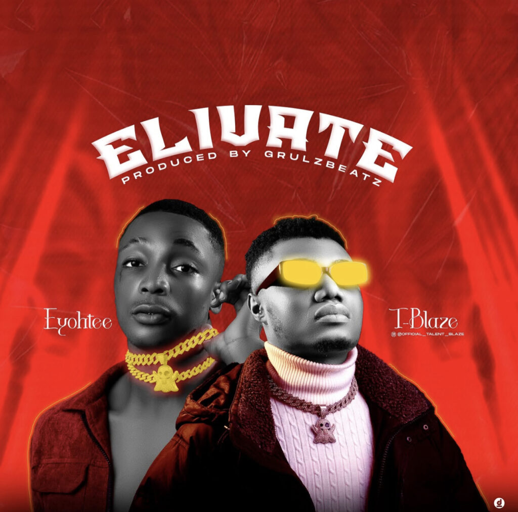 T Blaze - Elivate ft Eyoohtee