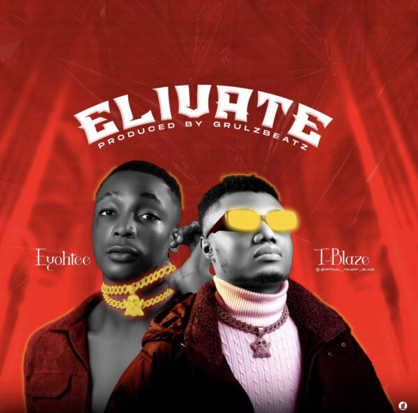T Blaze - Elivate ft Eyoohtee
