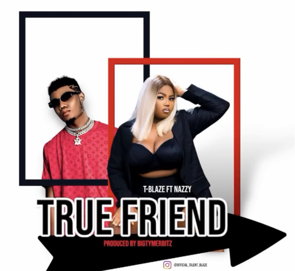 T Blaze - True friend ft Nazzy