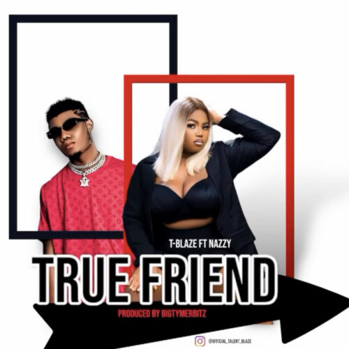 T Blaze - True friend ft Nazzy