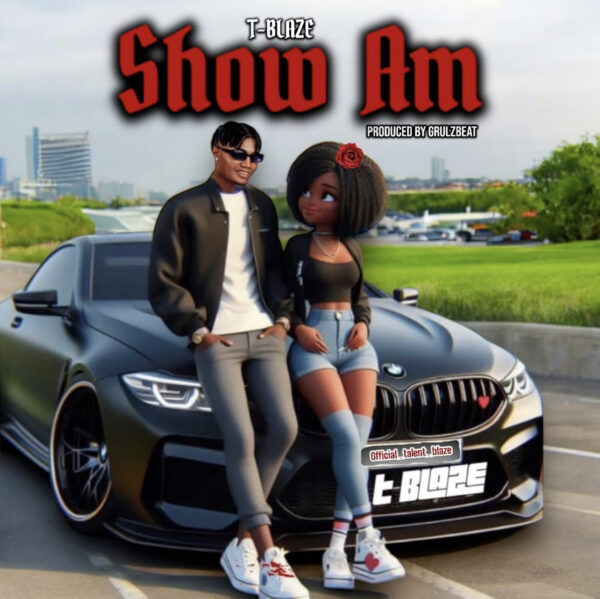 T Blaze - Show Am
